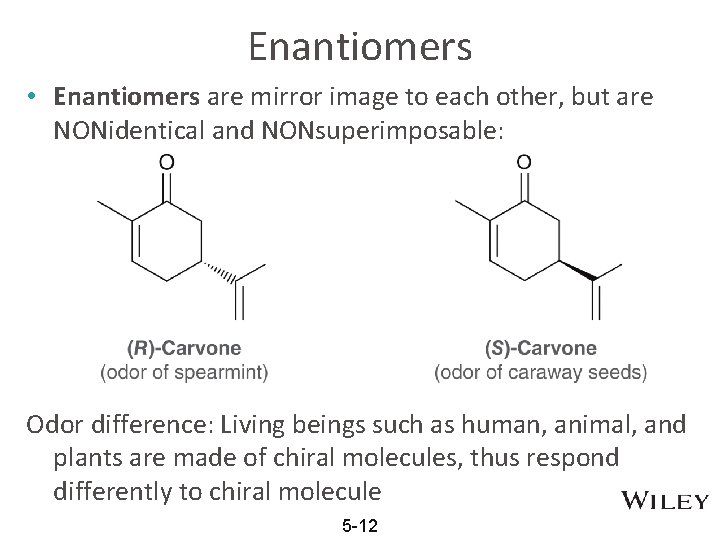 Enantiomers • Enantiomers are mirror image to each other, but are NONidentical and NONsuperimposable: