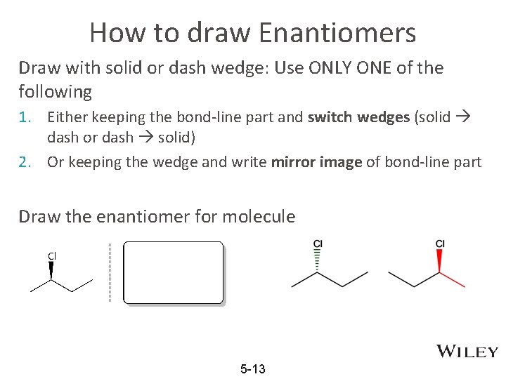 How to draw Enantiomers Draw with solid or dash wedge: Use ONLY ONE of