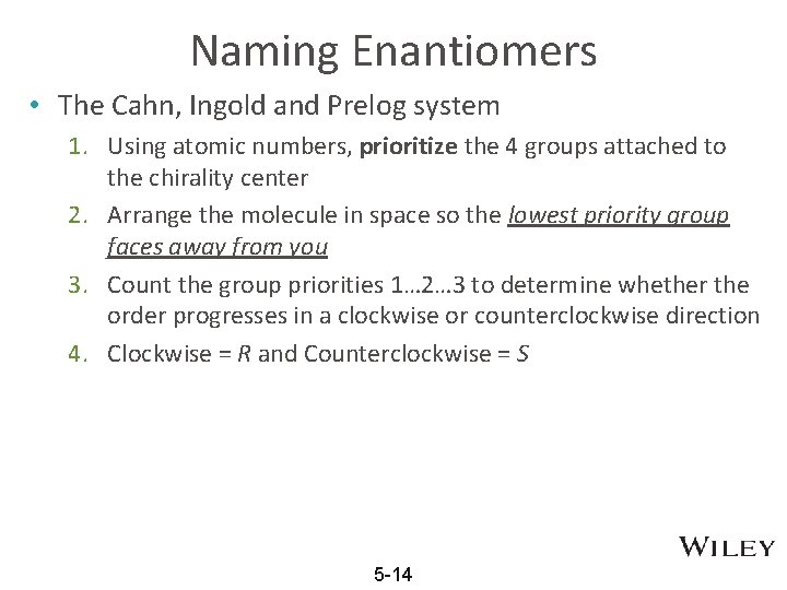 Naming Enantiomers • The Cahn, Ingold and Prelog system 1. Using atomic numbers, prioritize