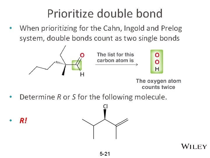 Prioritize double bond • When prioritizing for the Cahn, Ingold and Prelog system, double