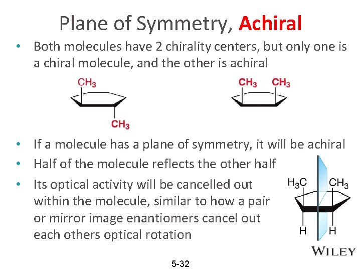 Plane of Symmetry, Achiral • Both molecules have 2 chirality centers, but only one