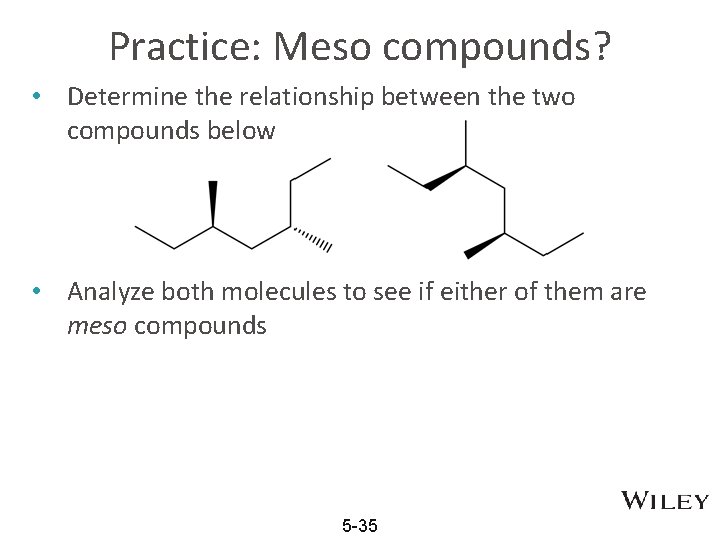 Practice: Meso compounds? • Determine the relationship between the two compounds below • Analyze