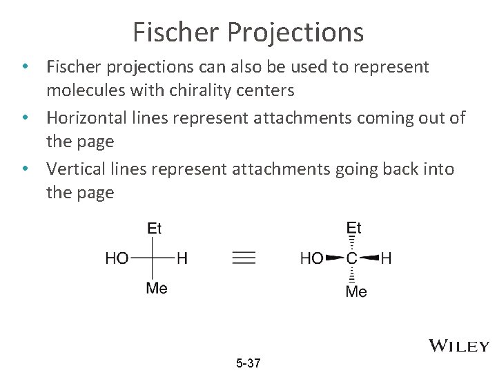 Fischer Projections • Fischer projections can also be used to represent molecules with chirality