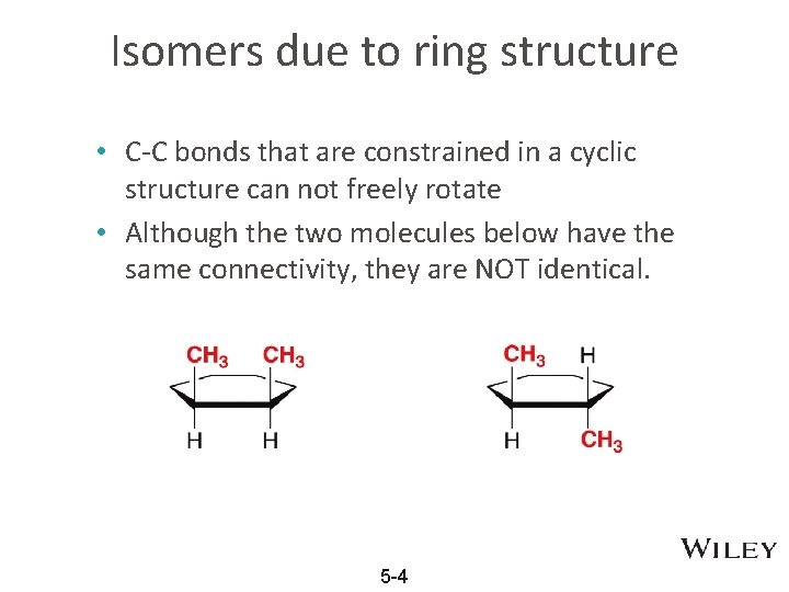 Isomers due to ring structure • C-C bonds that are constrained in a cyclic