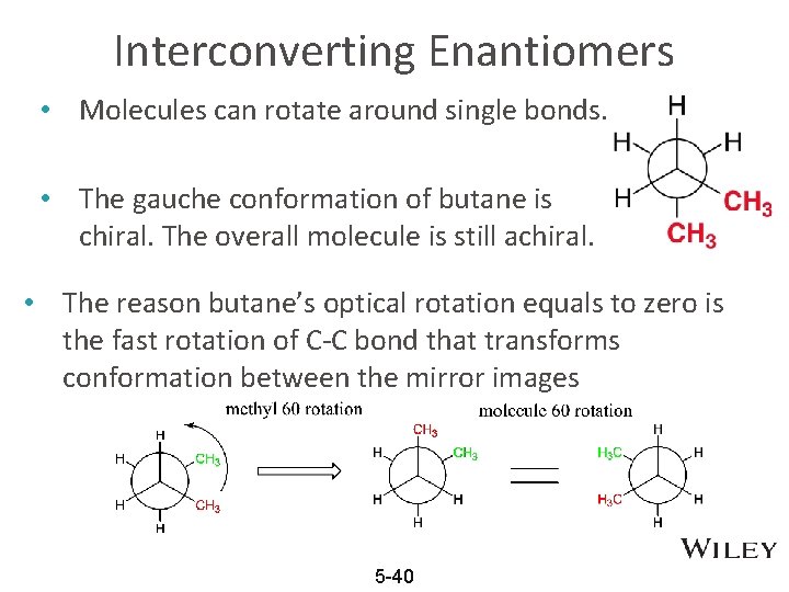 Interconverting Enantiomers • Molecules can rotate around single bonds. • The gauche conformation of