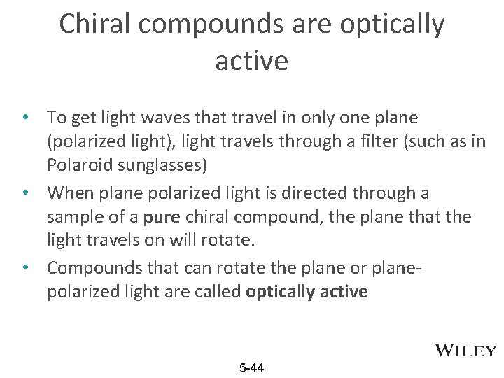 Chiral compounds are optically active • To get light waves that travel in only