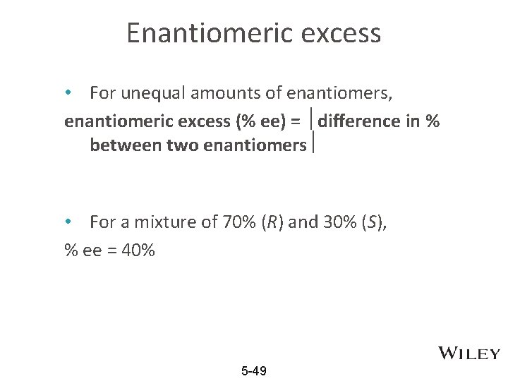 Enantiomeric excess • For unequal amounts of enantiomers, enantiomeric excess (% ee) = difference