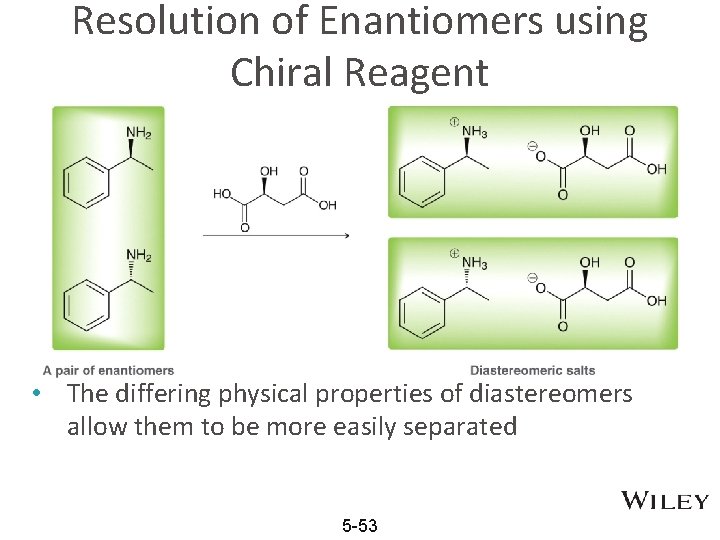 Resolution of Enantiomers using Chiral Reagent • The differing physical properties of diastereomers allow