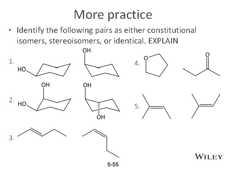 More practice • Identify the following pairs as either constitutional isomers, stereoisomers, or identical.