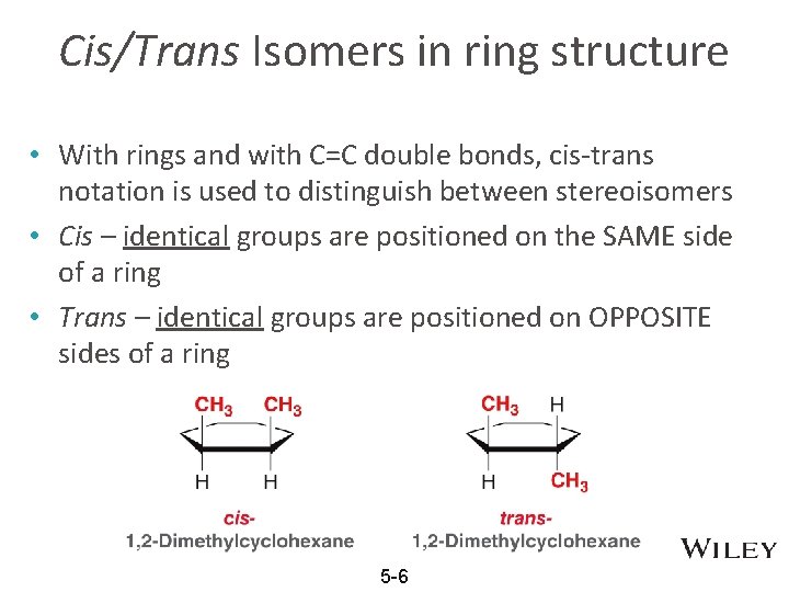 Cis/Trans Isomers in ring structure • With rings and with C=C double bonds, cis-trans