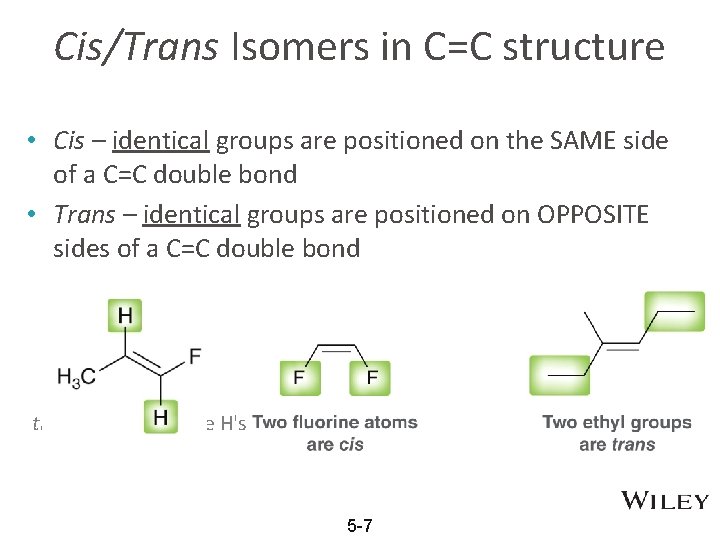 Cis/Trans Isomers in C=C structure • Cis – identical groups are positioned on the