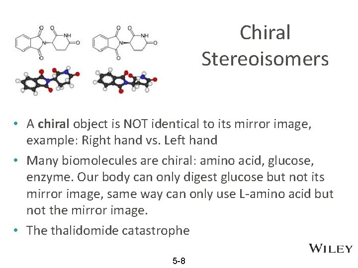 Chiral Stereoisomers • A chiral object is NOT identical to its mirror image, example: