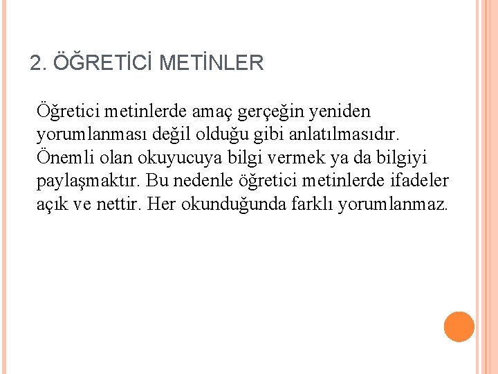 2. ÖĞRETİCİ METİNLER Öğretici metinlerde amaç gerçeğin yeniden yorumlanması değil olduğu gibi anlatılmasıdır. Önemli