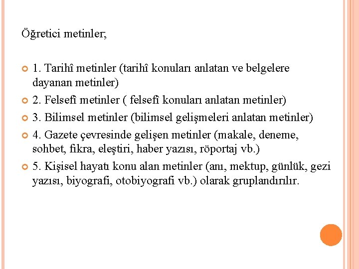 Öğretici metinler; 1. Tarihî metinler (tarihî konuları anlatan ve belgelere dayanan metinler) 2. Felsefî