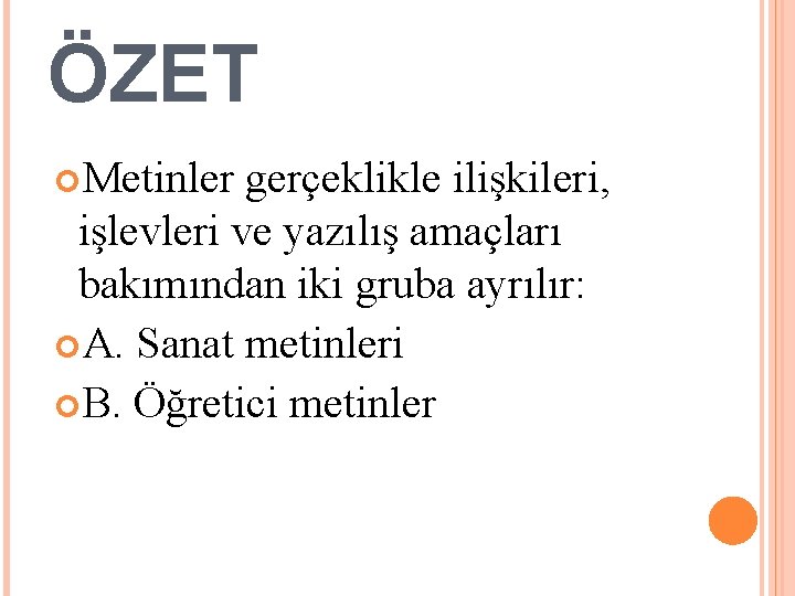 ÖZET Metinler gerçeklikle ilişkileri, işlevleri ve yazılış amaçları bakımından iki gruba ayrılır: A. Sanat