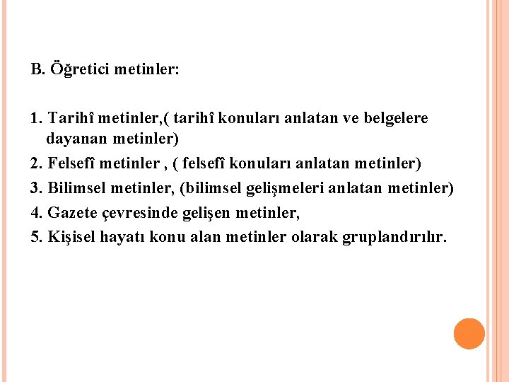 B. Öğretici metinler: 1. Tarihî metinler, ( tarihî konuları anlatan ve belgelere dayanan metinler)