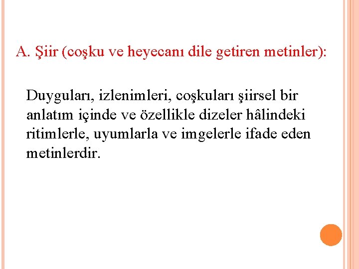 A. Şiir (coşku ve heyecanı dile getiren metinler): Duyguları, izlenimleri, coşkuları şiirsel bir anlatım