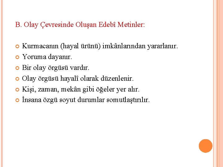 B. Olay Çevresinde Oluşan Edebî Metinler: Kurmacanın (hayal ürünü) imkânlarından yararlanır. Yoruma dayanır. Bir