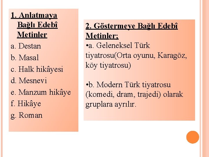 1. Anlatmaya Bağlı Edebî Metinler a. Destan b. Masal c. Halk hikâyesi d. Mesnevi