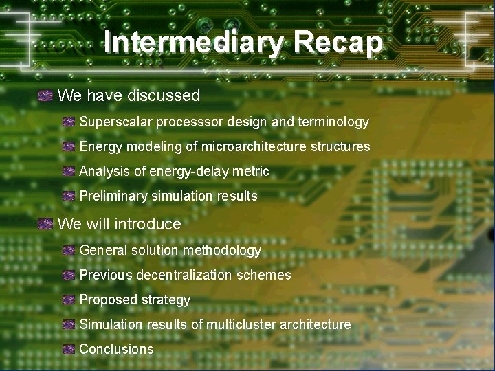 Intermediary Recap We have discussed Superscalar processsor design and terminology Energy modeling of microarchitecture