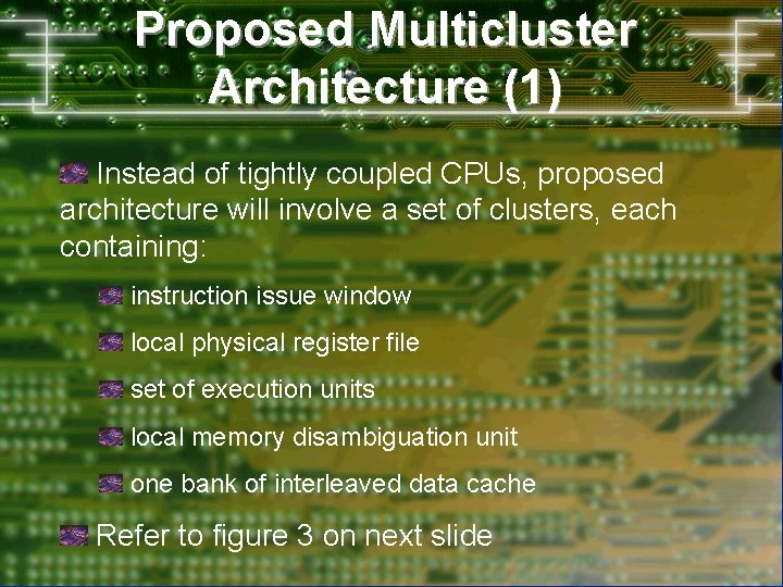 Proposed Multicluster Architecture (1) Instead of tightly coupled CPUs, proposed architecture will involve a