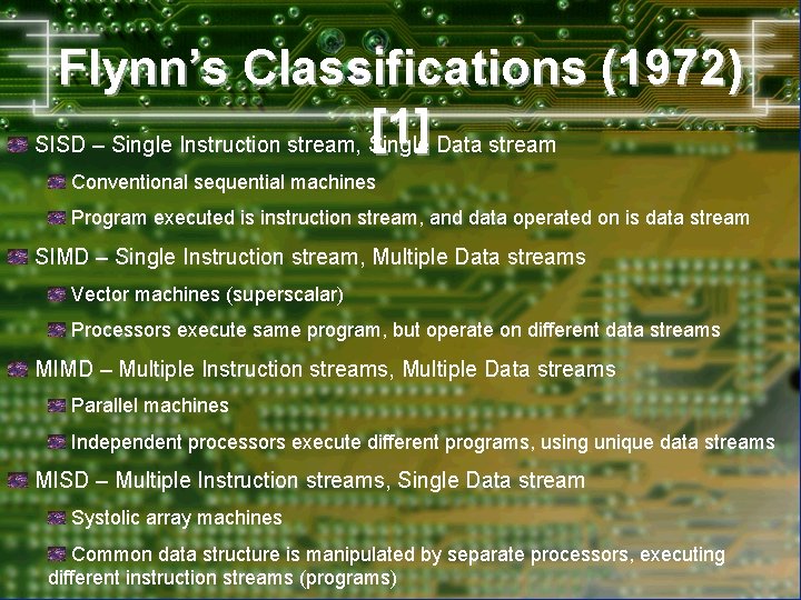 Flynn’s Classifications (1972) [1] Data stream SISD – Single Instruction stream, Single Conventional sequential