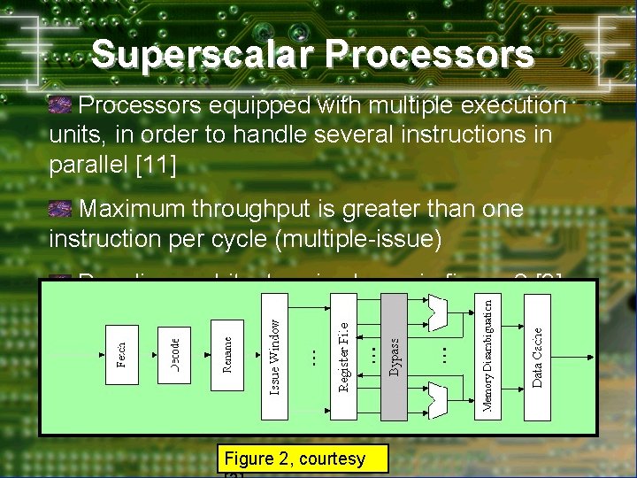 Superscalar Processors equipped with multiple execution units, in order to handle several instructions in