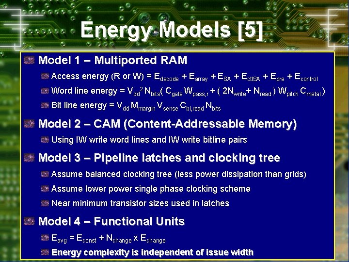 Energy Models [5] Model 1 – Multiported RAM Access energy (R or W) =