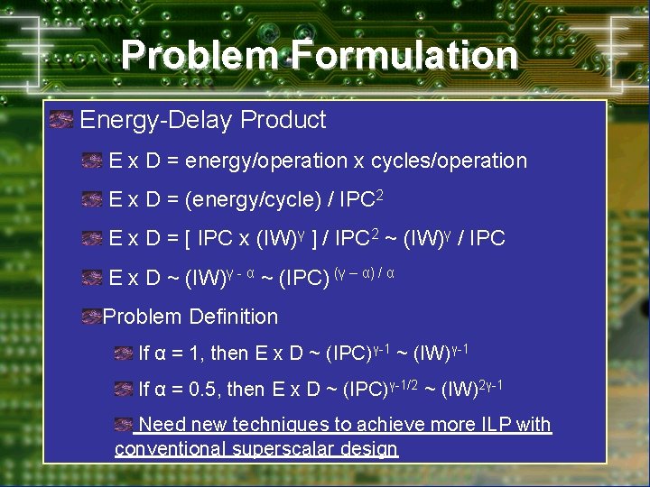 Problem Formulation Energy-Delay Product E x D = energy/operation x cycles/operation E x D