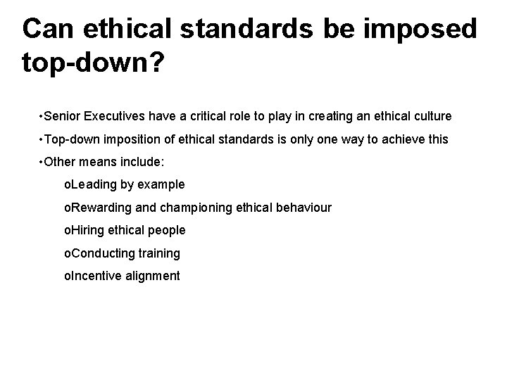 Can ethical standards be imposed top-down? • Senior Executives have a critical role to