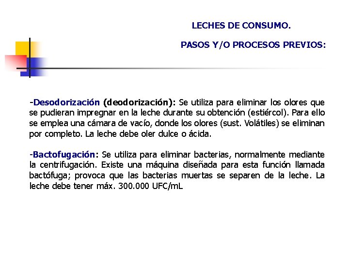 LECHES DE CONSUMO. PASOS Y/O PROCESOS PREVIOS: -Desodorización (deodorización): Se utiliza para eliminar los