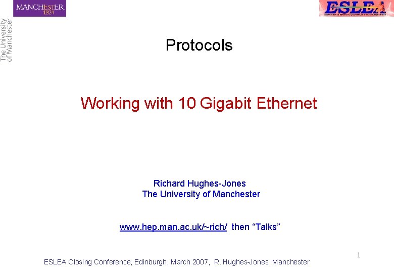 Protocols Working with 10 Gigabit Ethernet Richard Hughes-Jones The University of Manchester www. hep.