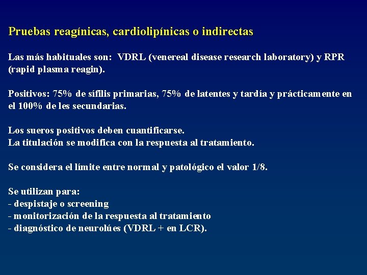 Pruebas reagínicas, cardiolipínicas o indirectas Las más habituales son: VDRL (venereal disease research laboratory)