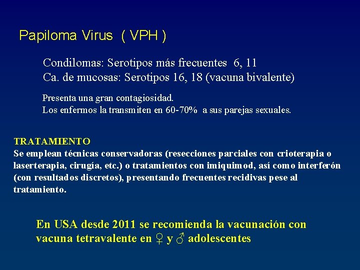 Papiloma Virus ( VPH ) Condilomas: Serotipos más frecuentes 6, 11 Ca. de mucosas: