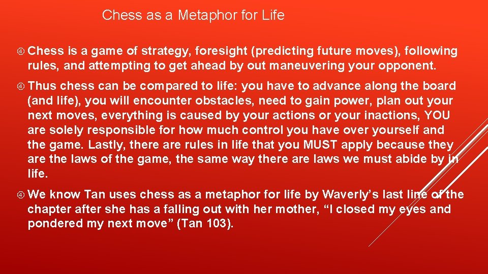 Chess as a Metaphor for Life Chess is a game of strategy, foresight (predicting