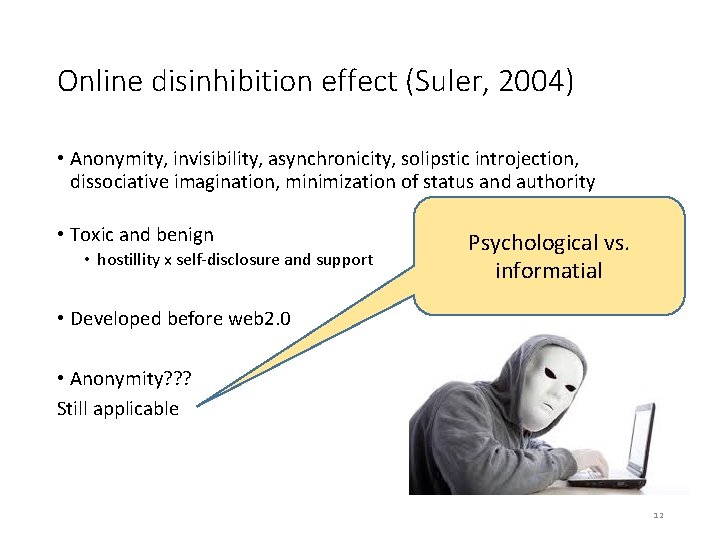 Online disinhibition effect (Suler, 2004) • Anonymity, invisibility, asynchronicity, solipstic introjection, dissociative imagination, minimization