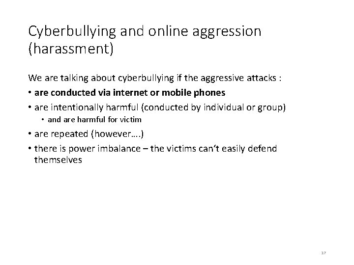 Cyberbullying and online aggression (harassment) We are talking about cyberbullying if the aggressive attacks