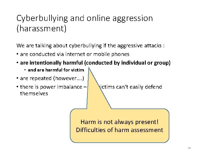 Cyberbullying and online aggression (harassment) We are talking about cyberbullying if the aggressive attacks