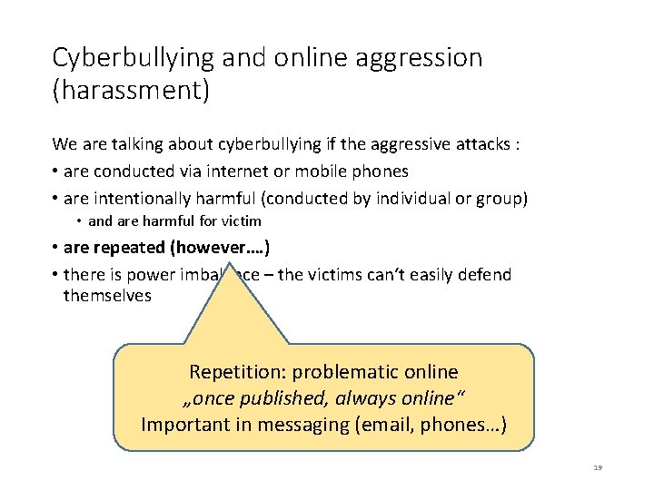 Cyberbullying and online aggression (harassment) We are talking about cyberbullying if the aggressive attacks