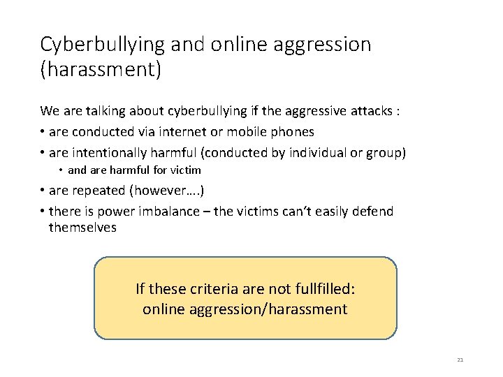 Cyberbullying and online aggression (harassment) We are talking about cyberbullying if the aggressive attacks