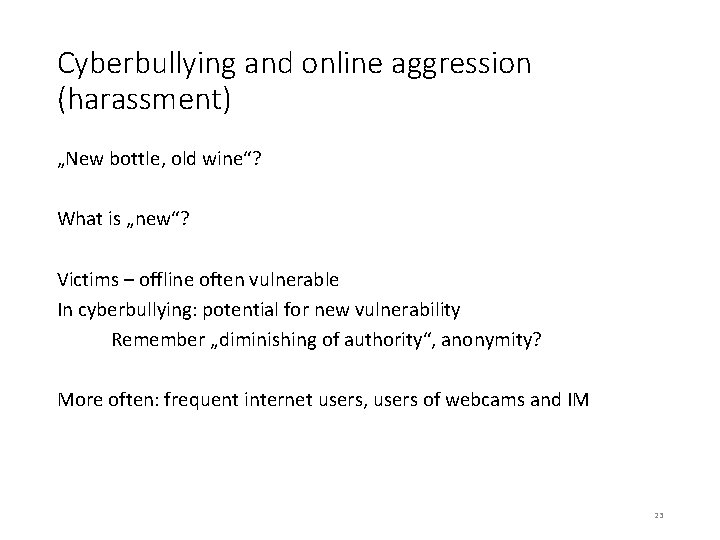 Cyberbullying and online aggression (harassment) „New bottle, old wine“? What is „new“? Victims –