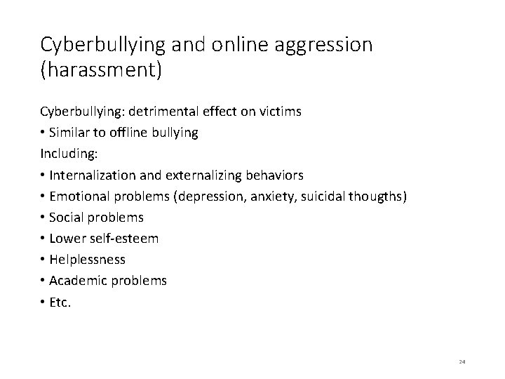 Cyberbullying and online aggression (harassment) Cyberbullying: detrimental effect on victims • Similar to offline