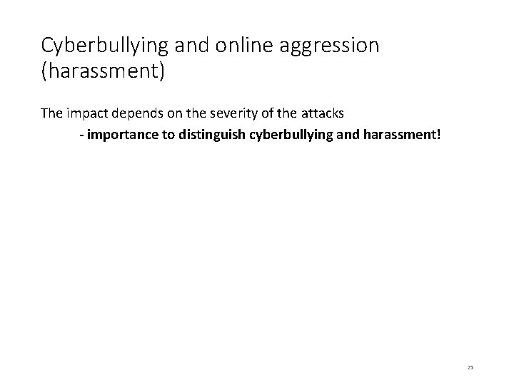 Cyberbullying and online aggression (harassment) The impact depends on the severity of the attacks