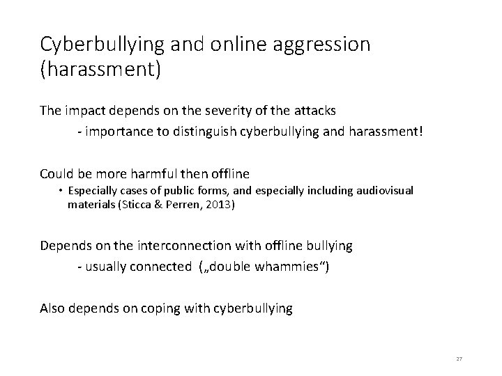 Cyberbullying and online aggression (harassment) The impact depends on the severity of the attacks