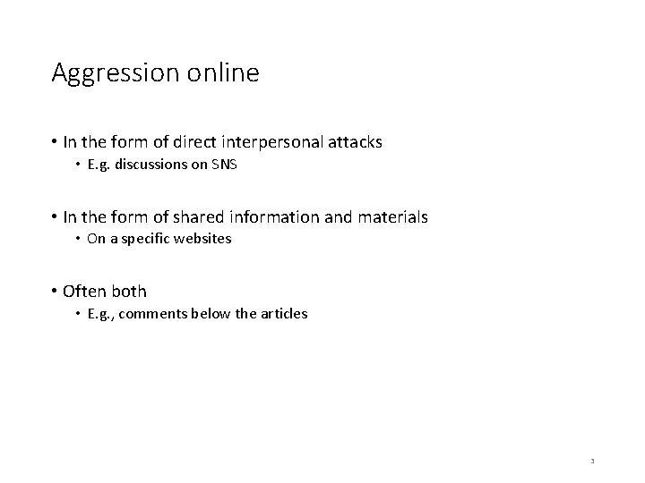 Aggression online • In the form of direct interpersonal attacks • E. g. discussions