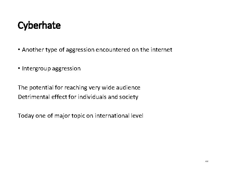 Cyberhate • Another type of aggression encountered on the internet • Intergroup aggression The