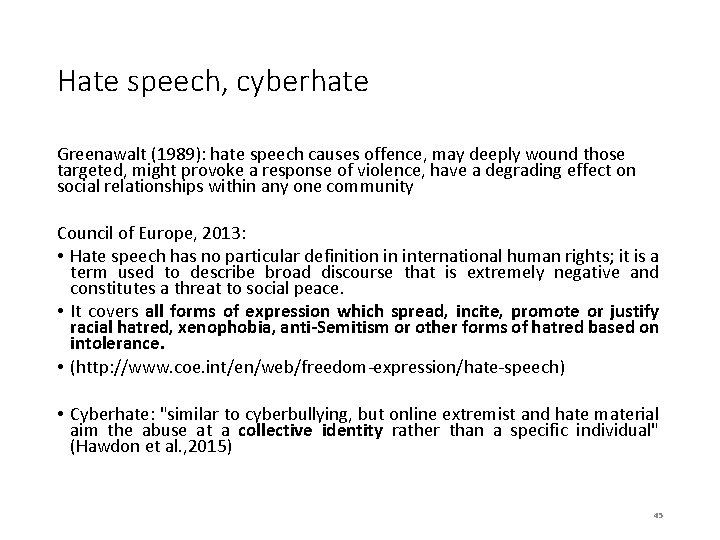 Hate speech, cyberhate Greenawalt (1989): hate speech causes offence, may deeply wound those targeted,
