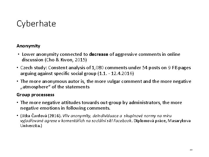 Cyberhate Anonymity • Lower anonymity connected to decrease of aggressive comments in online discussion