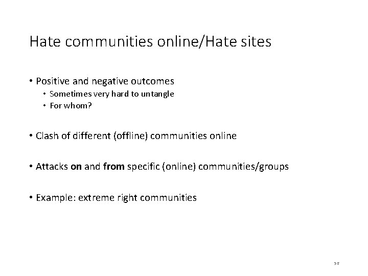 Hate communities online/Hate sites • Positive and negative outcomes • Sometimes very hard to
