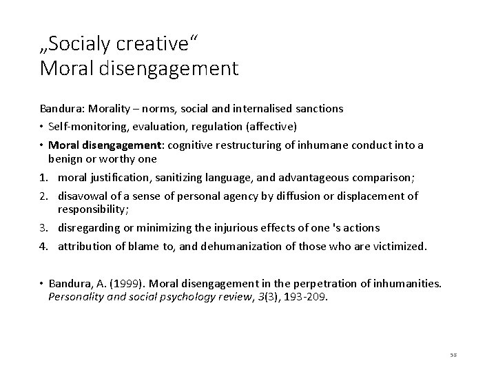 „Socialy creative“ Moral disengagement Bandura: Morality – norms, social and internalised sanctions • Self-monitoring,